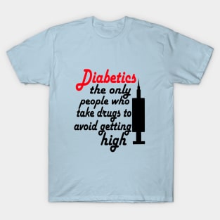 Diabetic - Avoid Getting High T-Shirt